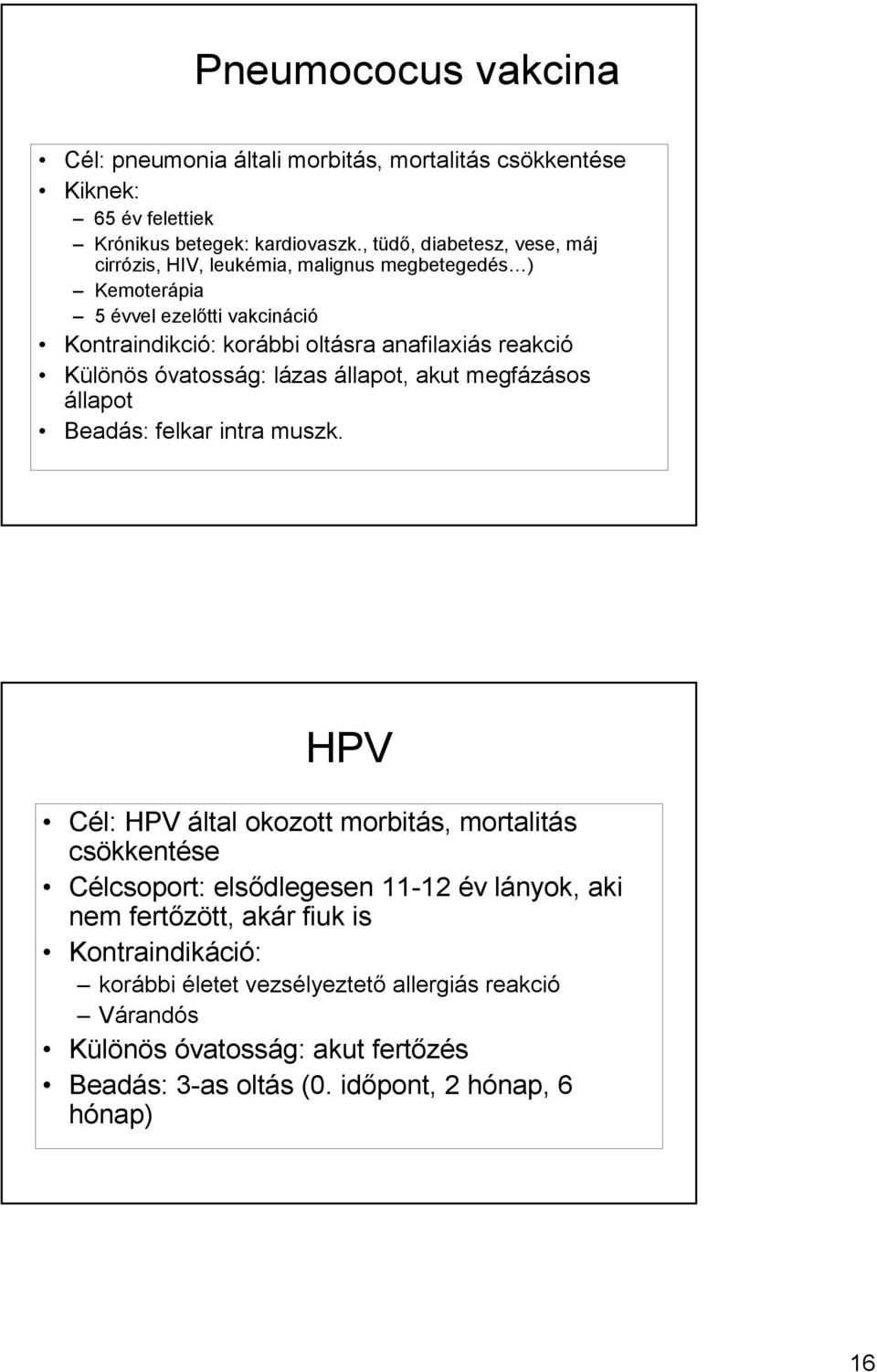 Különös óvatosság: lázas állapot, akut megfázásos állapot Beadás: felkar intra muszk.