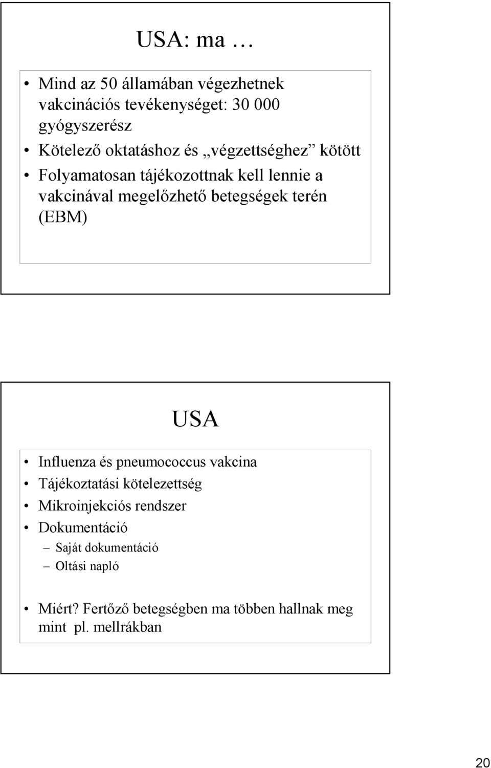 betegségek terén (EBM) USA Influenza és pneumococcus vakcina Tájékoztatási kötelezettség Mikroinjekciós