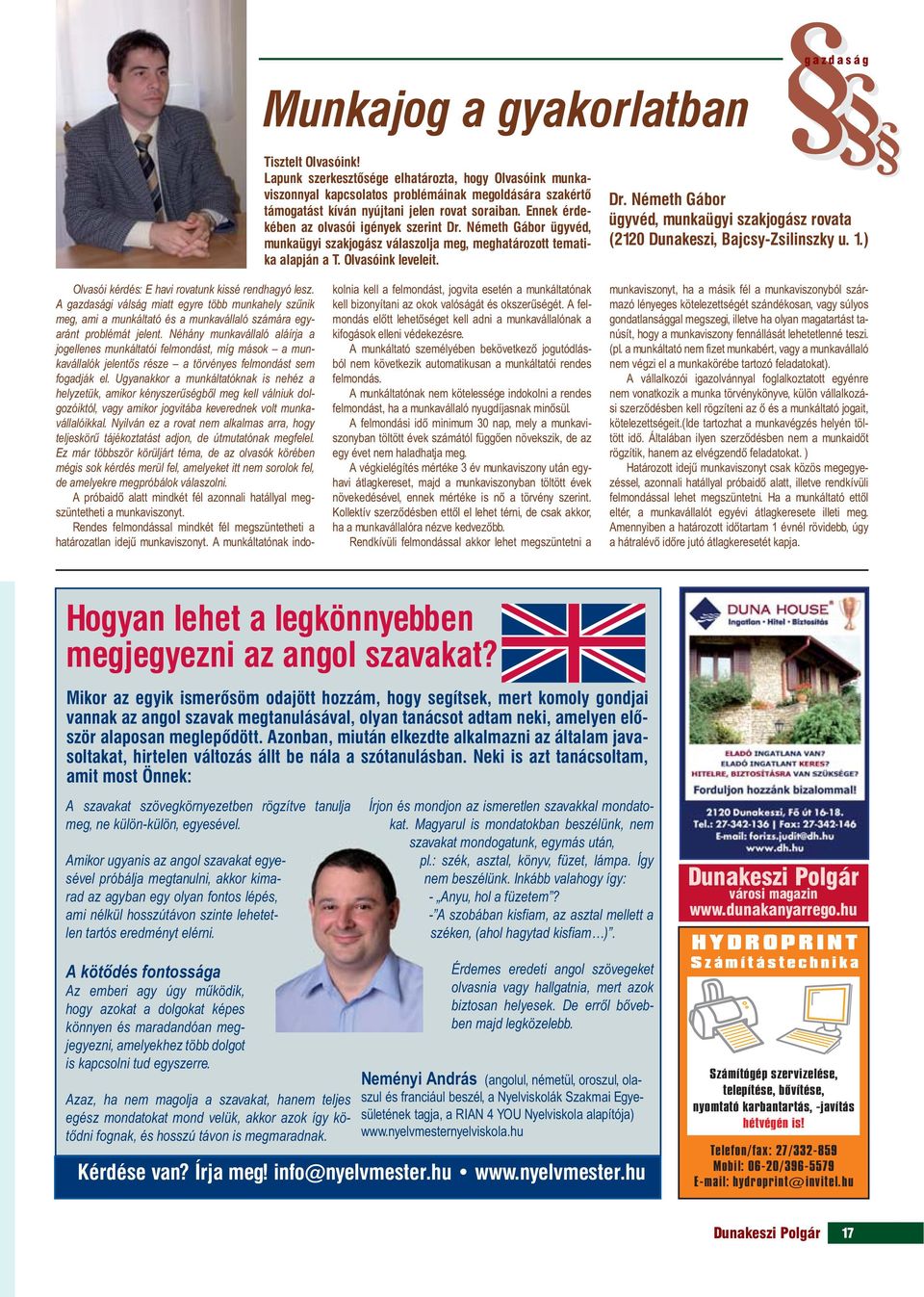 Ennek érdekében az olvasói igények szerint Dr. Németh Gábor ügyvéd, munkaügyi szakjogász válaszolja meg, meghatározott tematika alapján a T. Olvasóink leveleit. Dr. Németh Gábor ügyvéd, munkaügyi szakjogász rovata (2120 Dunakeszi, Bajcsy-Zsilinszky u.