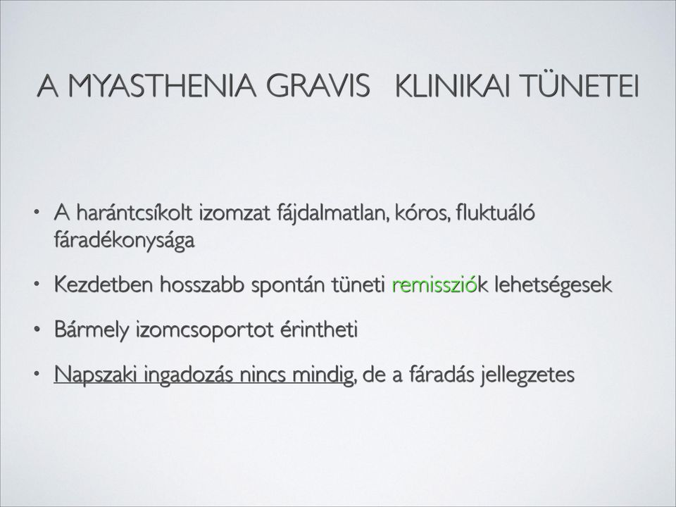 hosszabb spontán tüneti remissziók lehetségesek Bármely