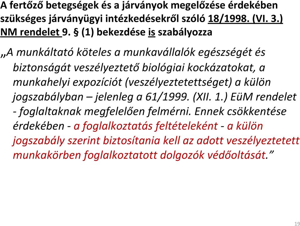 expozíciót (veszélyeztetettséget) a külön jogszabályban jelenleg a 61/1999. (XII. 1.) EüM rendelet foglaltaknak megfelelően felmérni.