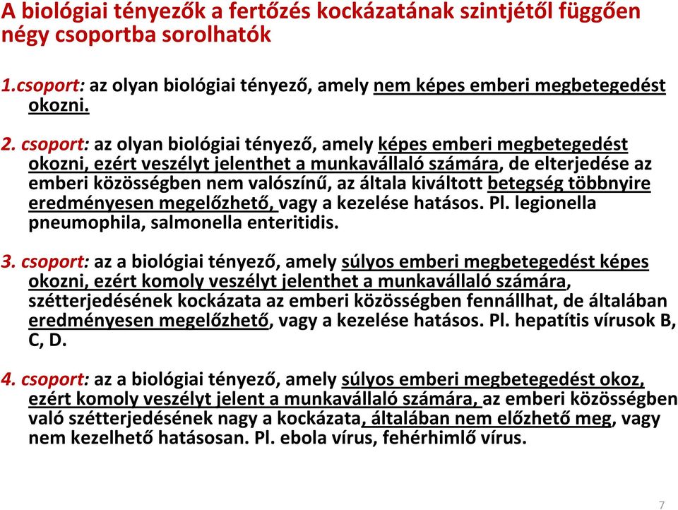 betegség többnyire eredményesen megelőzhető, vagy a kezelése hatásos. Pl. legionella pneumophila, salmonella enteritidis. 3.