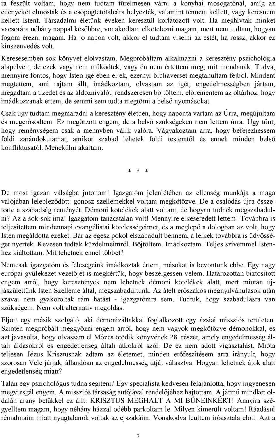 Ha jó napon volt, akkor el tudtam viselni az estét, ha rossz, akkor ez kínszenvedés volt. Keresésemben sok könyvet elolvastam.