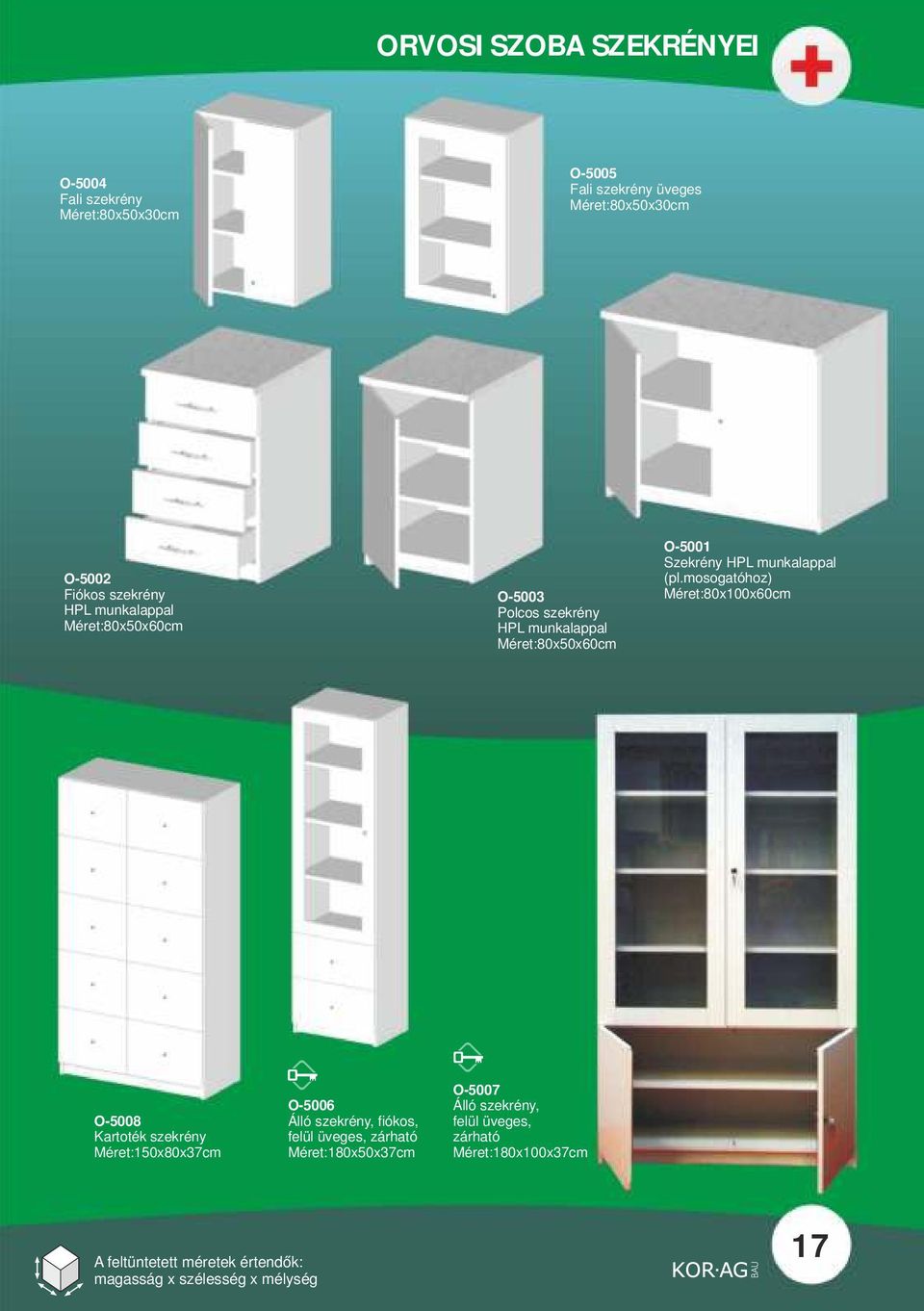 mosogatóhoz) Méret:80x100x60cm O-5008 Kartoték szekrény Méret:150x80x37cm O-5006 Álló szekrény, fiókos, felül üveges, zárható