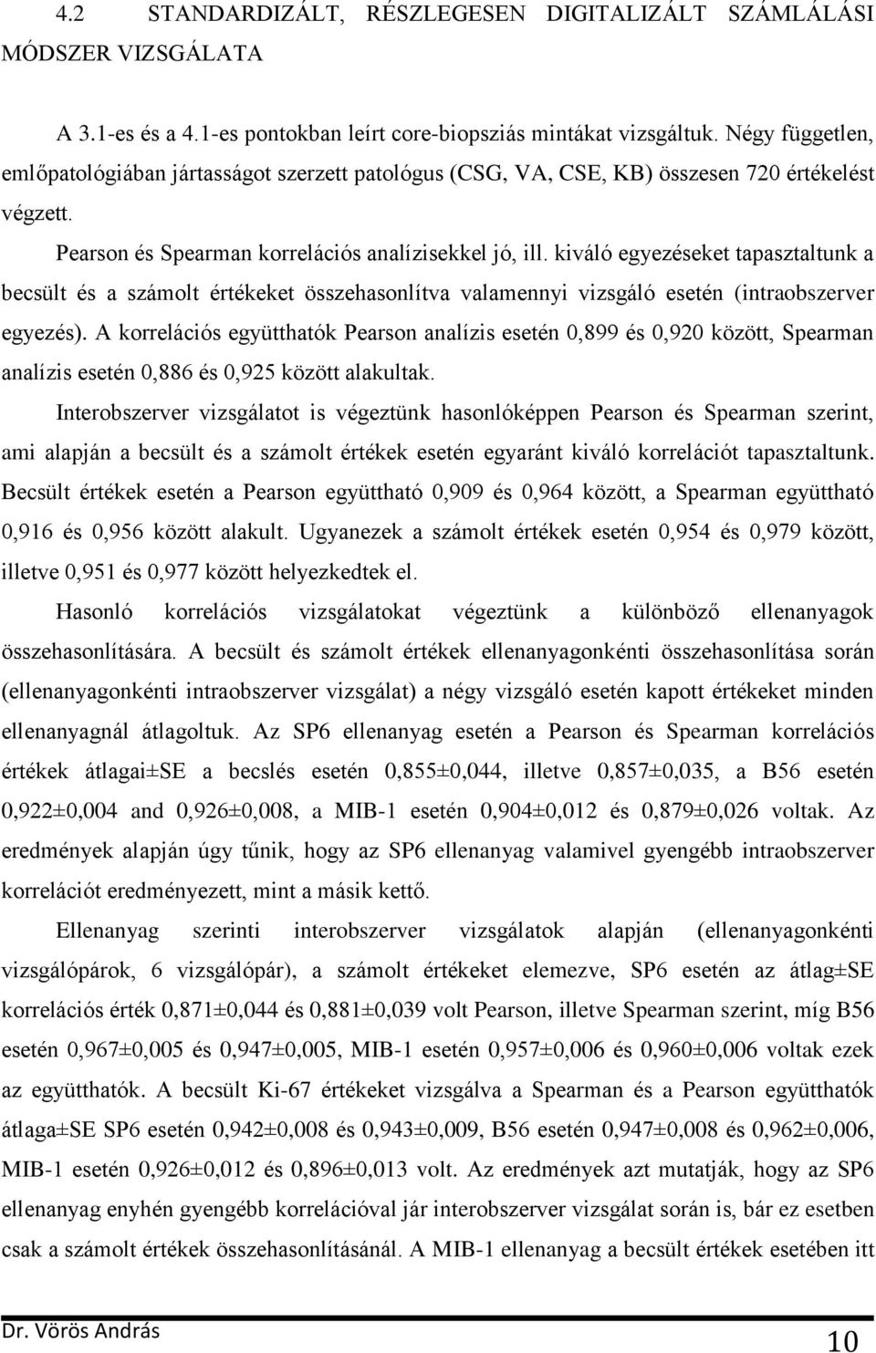 kiváló egyezéseket tapasztaltunk a becsült és a számolt értékeket összehasonlítva valamennyi vizsgáló esetén (intraobszerver egyezés).