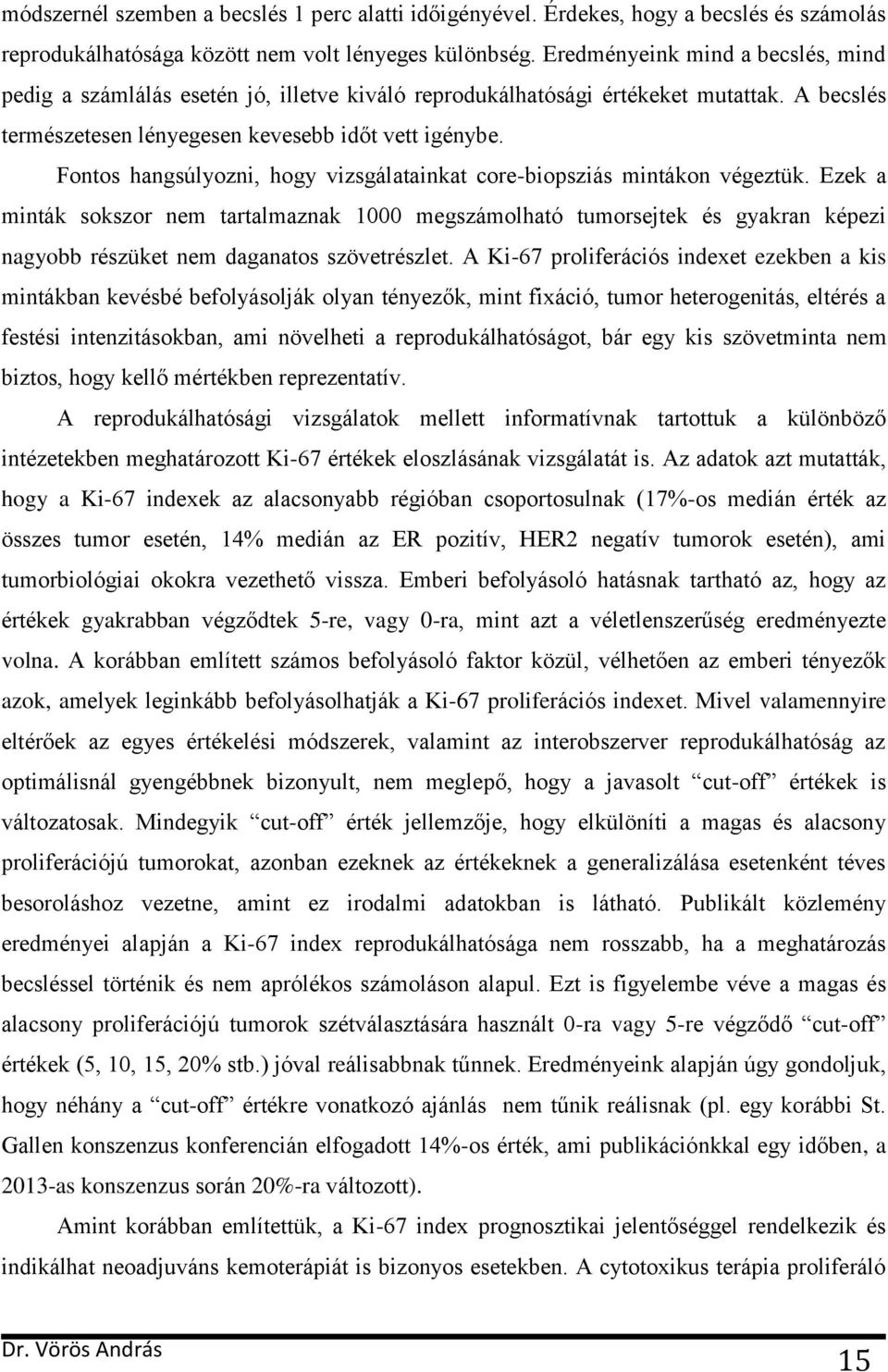 Fontos hangsúlyozni, hogy vizsgálatainkat core-biopsziás mintákon végeztük.