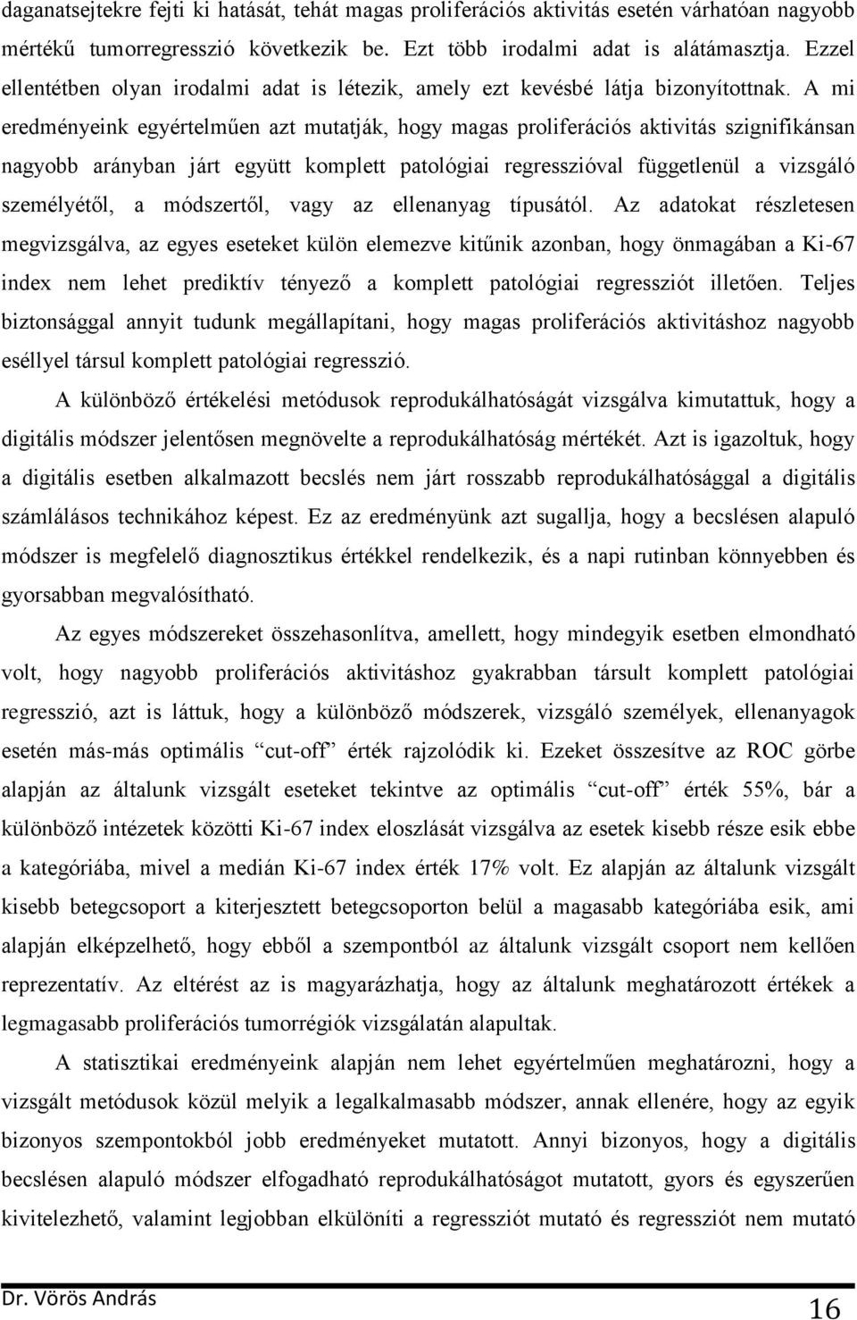 A mi eredményeink egyértelműen azt mutatják, hogy magas proliferációs aktivitás szignifikánsan nagyobb arányban járt együtt komplett patológiai regresszióval függetlenül a vizsgáló személyétől, a