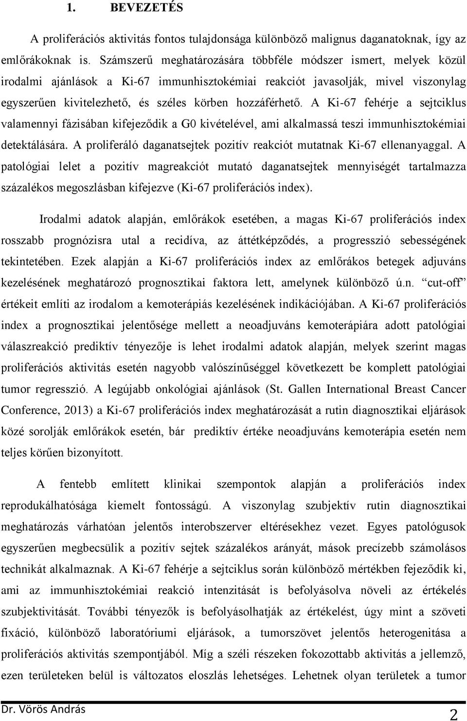 hozzáférhető. A Ki-67 fehérje a sejtciklus valamennyi fázisában kifejeződik a G0 kivételével, ami alkalmassá teszi immunhisztokémiai detektálására.