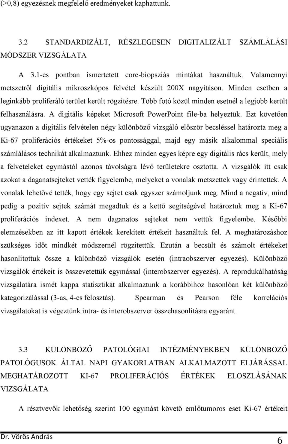 Több fotó közül minden esetnél a legjobb került felhasználásra. A digitális képeket Microsoft PowerPoint file-ba helyeztük.