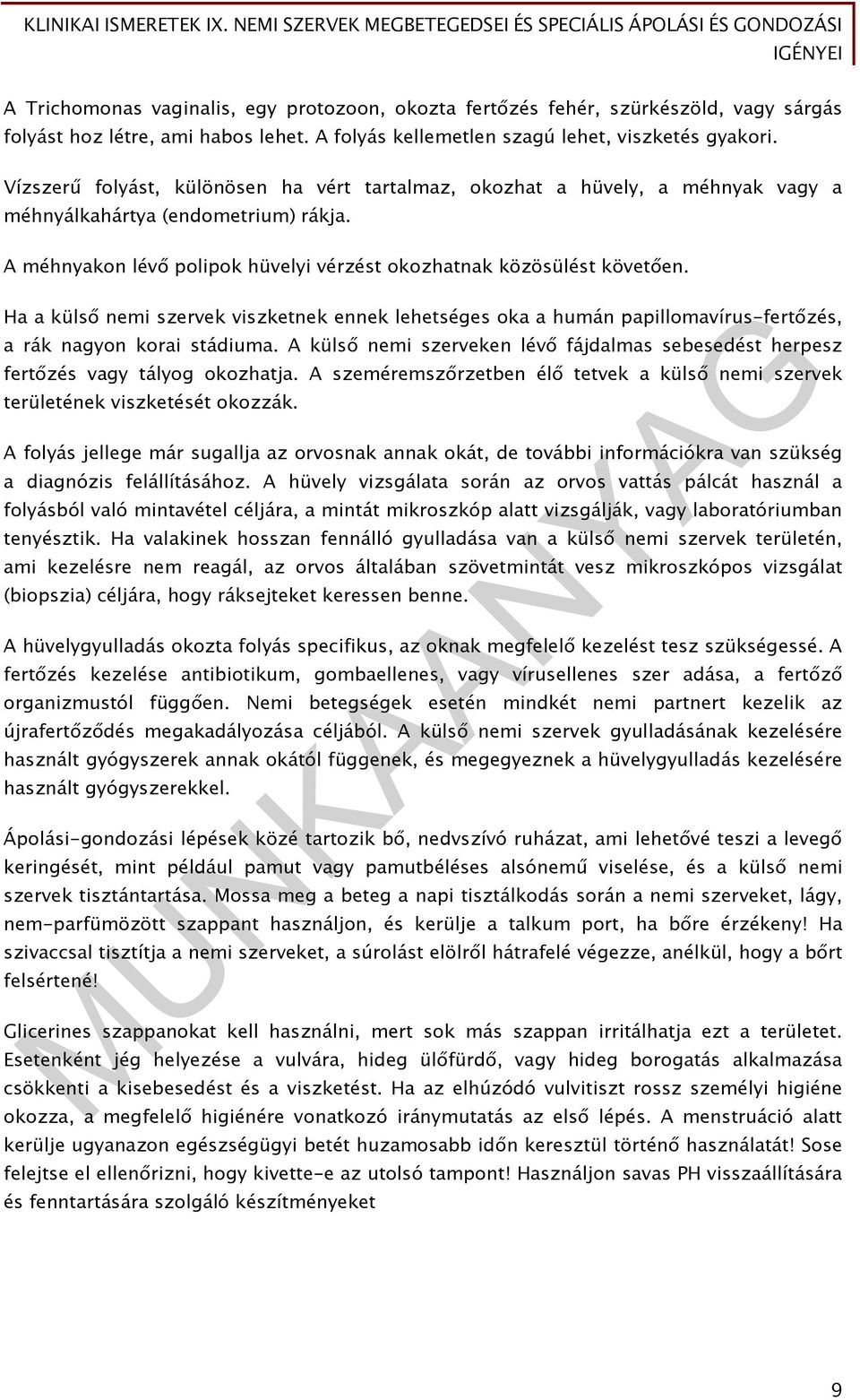 Ha a külső nemi szervek viszketnek ennek lehetséges oka a humán papillomavírus-fertőzés, a rák nagyon korai stádiuma.