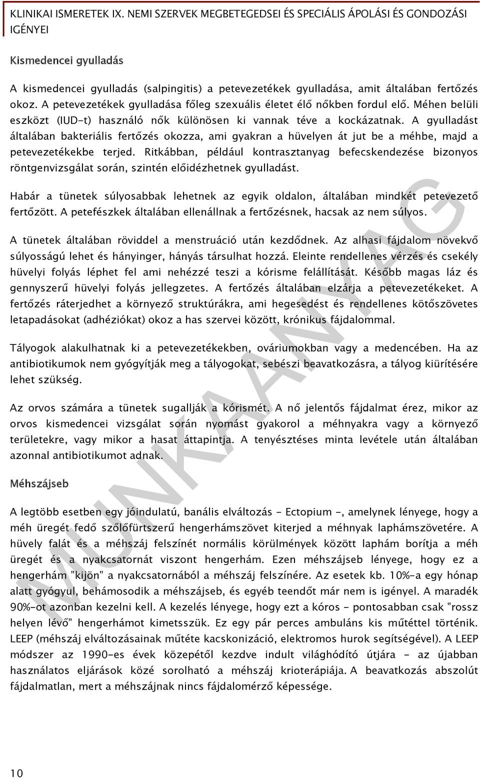 A gyulladást általában bakteriális fertőzés okozza, ami gyakran a hüvelyen át jut be a méhbe, majd a petevezetékekbe terjed.
