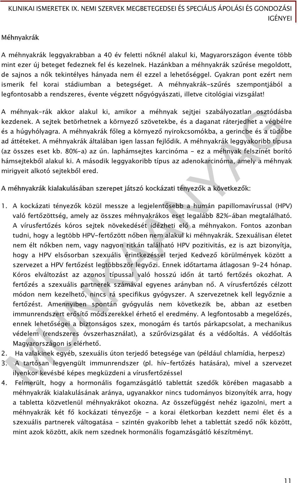 A méhnyakrák-szűrés szempontjából a legfontosabb a rendszeres, évente végzett nőgyógyászati, illetve citológiai vizsgálat!