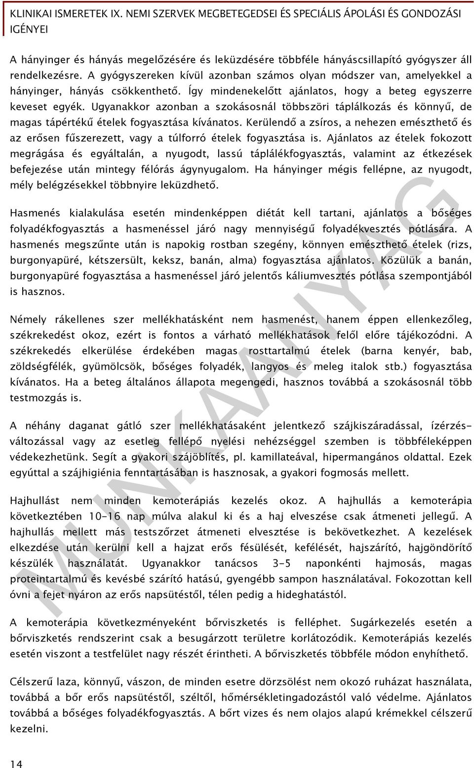 Ugyanakkor azonban a szokásosnál többszöri táplálkozás és könnyű, de magas tápértékű ételek fogyasztása kívánatos.