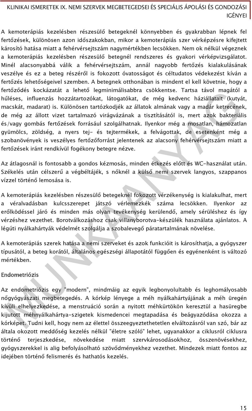 Minél alacsonyabbá válik a fehérvérsejtszám, annál nagyobb fertőzés kialakulásának veszélye és ez a beteg részéről is fokozott óvatosságot és céltudatos védekezést kíván a fertőzés lehetőségeivel