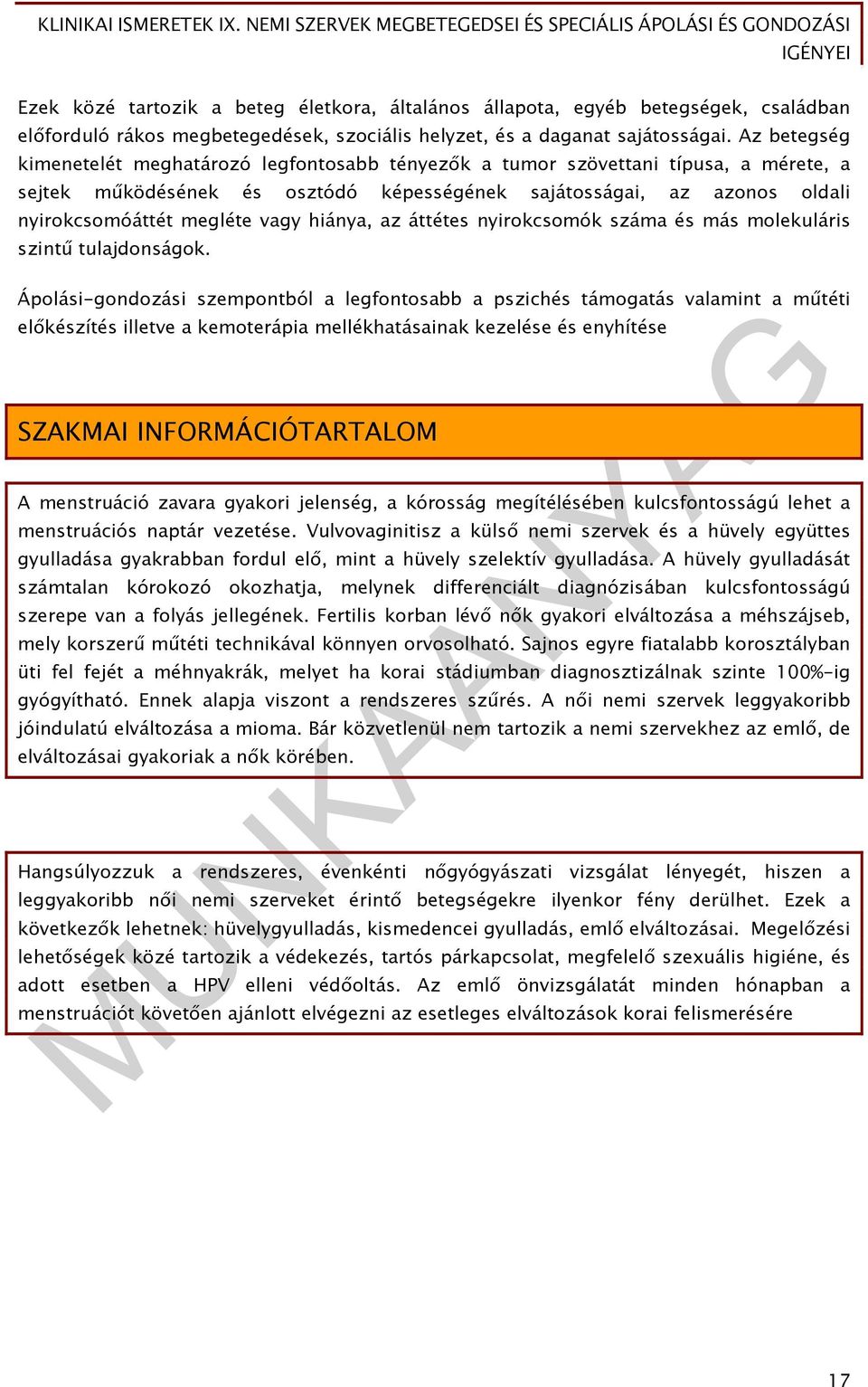 vagy hiánya, az áttétes nyirokcsomók száma és más molekuláris szintű tulajdonságok.