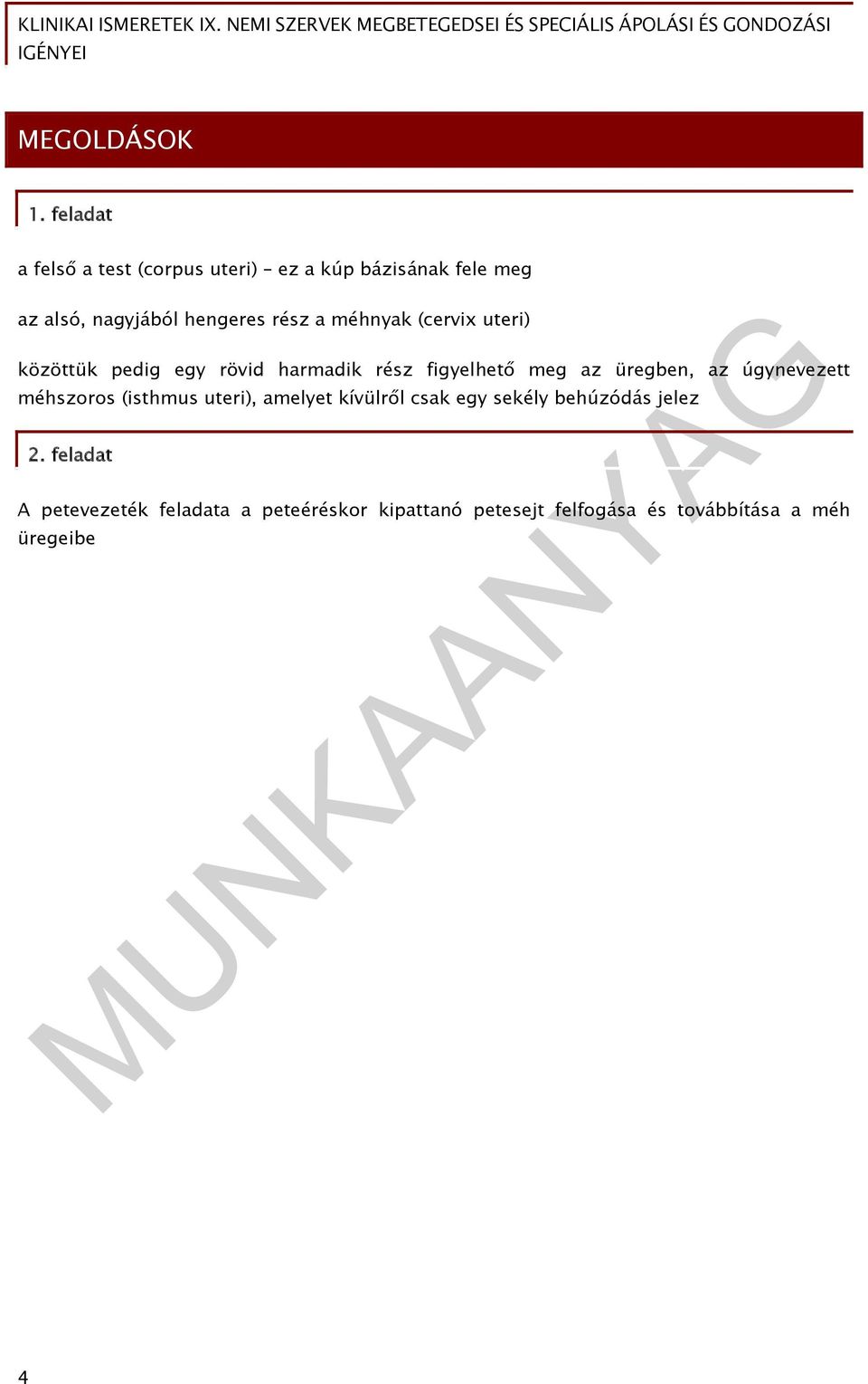méhnyak (cervix uteri) közöttük pedig egy rövid harmadik rész figyelhető meg az üregben, az