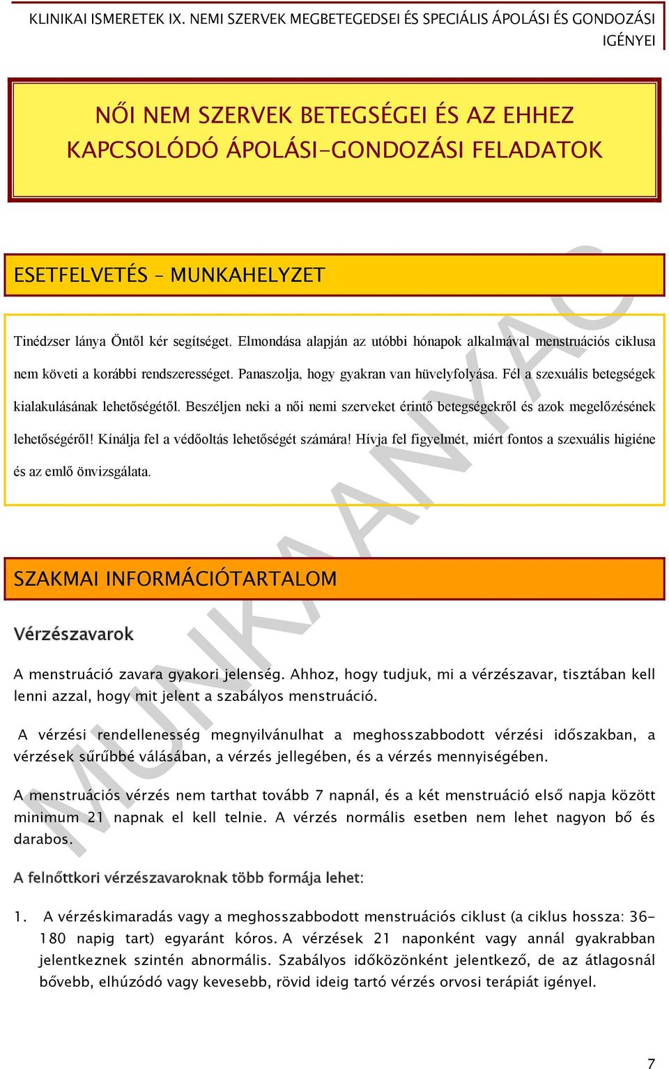 Fél a szexuális betegségek kialakulásának lehetőségétől. Beszéljen neki a női nemi szerveket érintő betegségekről és azok megelőzésének lehetőségéről! Kínálja fel a védőoltás lehetőségét számára!