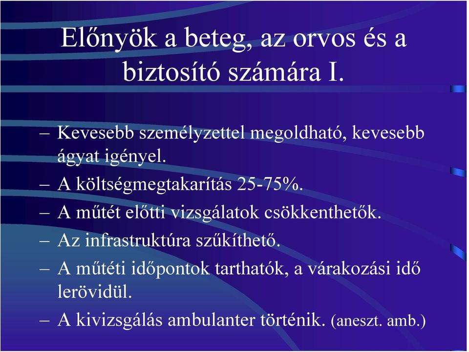 A költségmegtakarítás 25-75%. A műtét előtti vizsgálatok csökkenthetők.