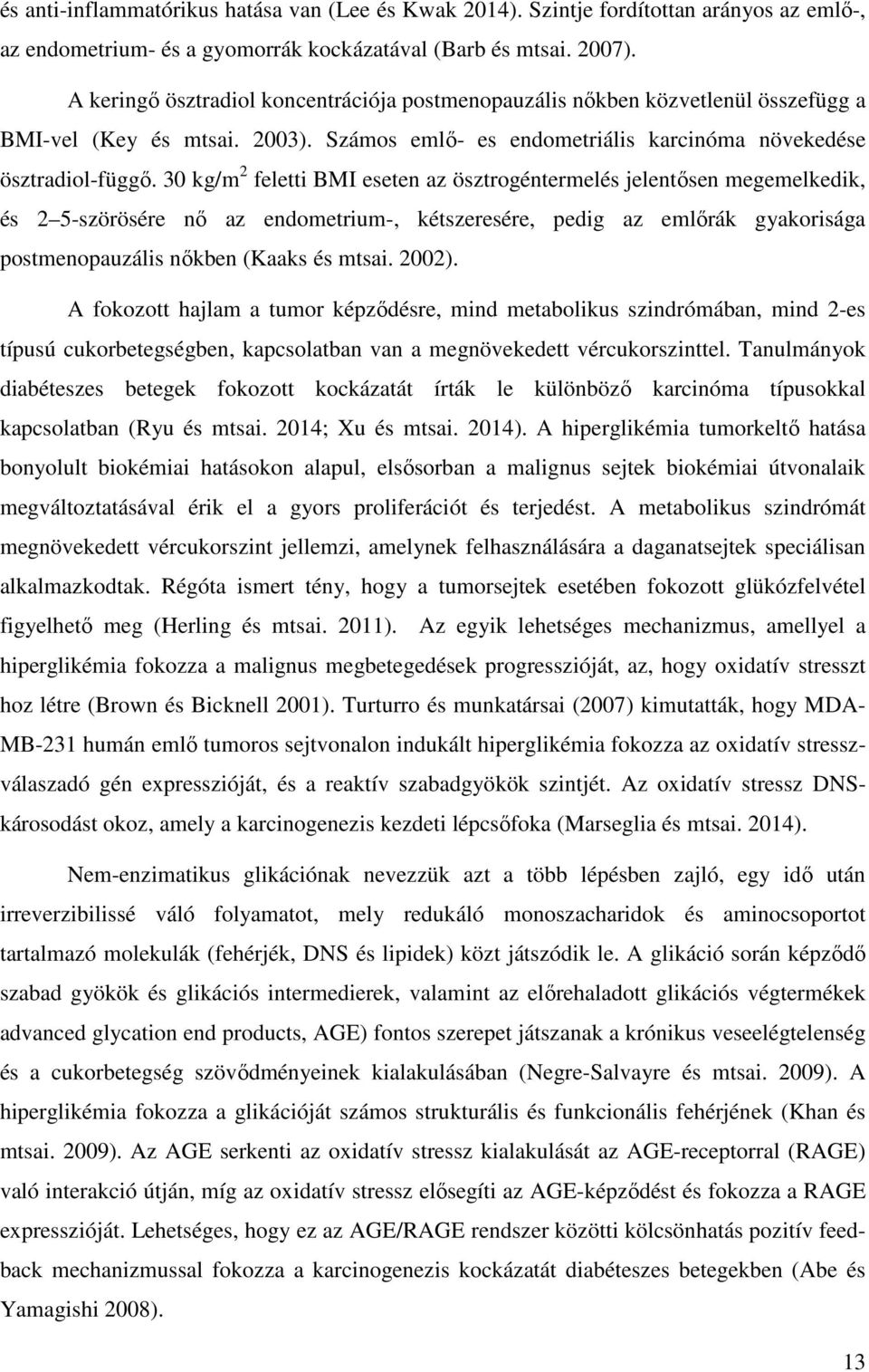 30 kg/m 2 feletti BMI eseten az ösztrogéntermelés jelentősen megemelkedik, és 2 5-szörösére nő az endometrium-, kétszeresére, pedig az emlőrák gyakorisága postmenopauzális nőkben (Kaaks és mtsai.