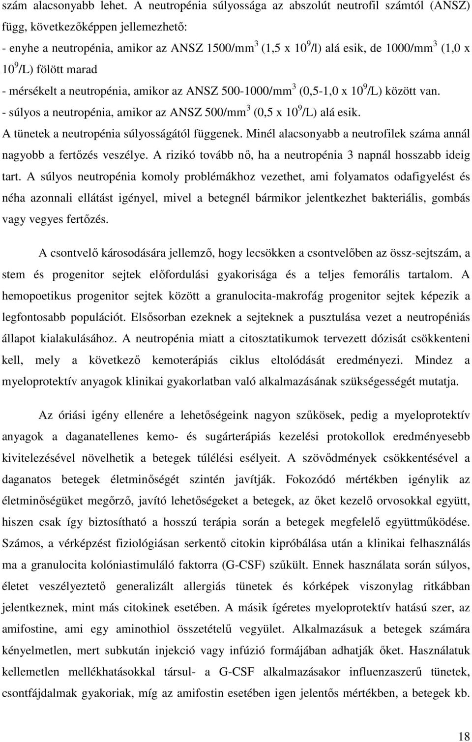 /L) fölött marad - mérsékelt a neutropénia, amikor az ANSZ 500-1000/mm 3 (0,5-1,0 x 10 9 /L) között van. - súlyos a neutropénia, amikor az ANSZ 500/mm 3 (0,5 x 10 9 /L) alá esik.