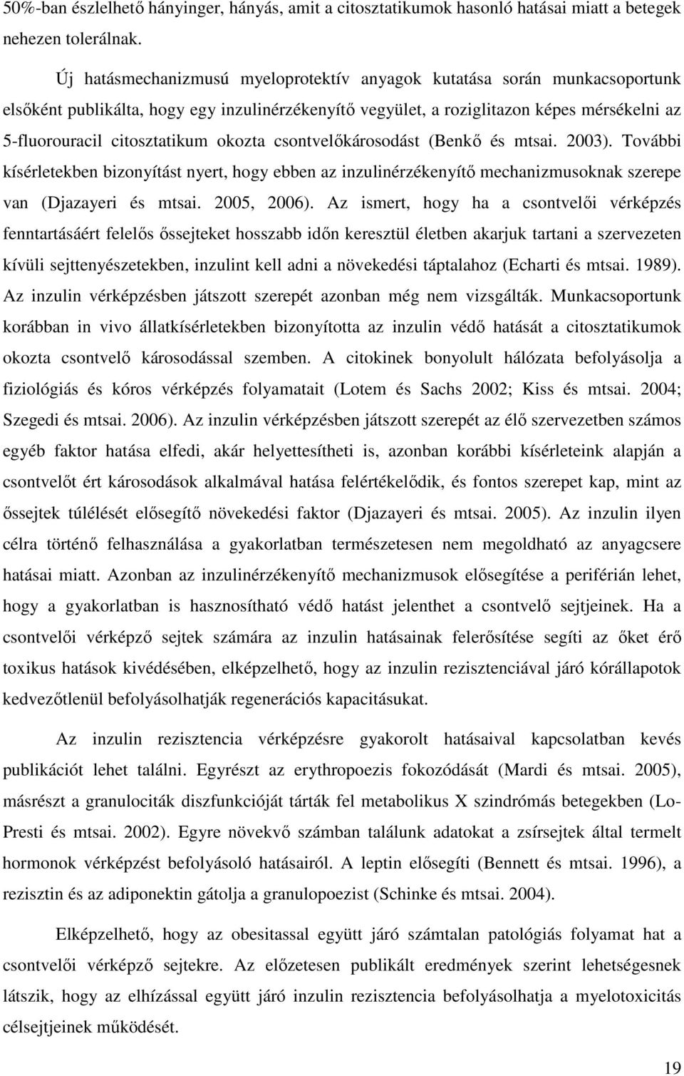 okozta csontvelőkárosodást (Benkő és mtsai. 2003). További kísérletekben bizonyítást nyert, hogy ebben az inzulinérzékenyítő mechanizmusoknak szerepe van (Djazayeri és mtsai. 2005, 2006).