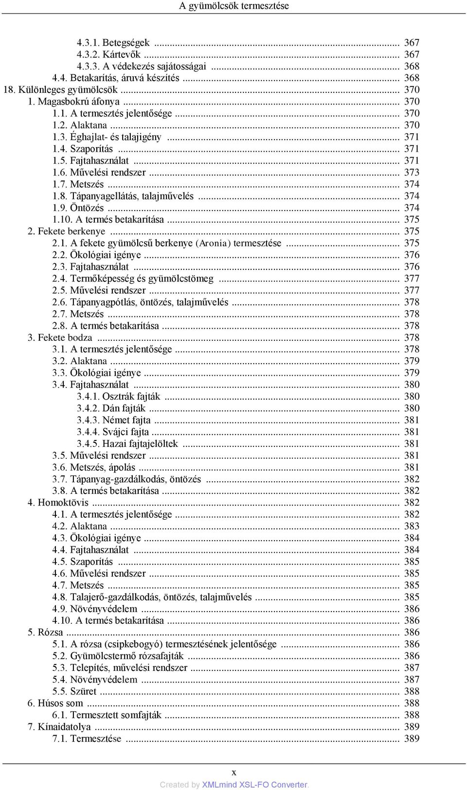 7. Metszés... 374 1.8. Tápanyagellátás, talajművelés... 374 1.9. Öntözés... 374 1.10. A termés betakarítása... 375 2. Fekete berkenye... 375 2.1. A fekete gyümölcsű berkenye (Aronia) termesztése.