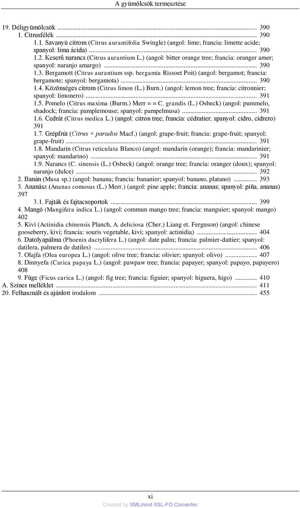 bergamia Rissoet Poit) (angol: bergamot; francia: bergamote; spanyol: bergamota)... 390 1.4. Közönséges citrom (Citrus limon (L.) Burn.) (angol: lemon tree; francia: citronnier; spanyol: limonero).
