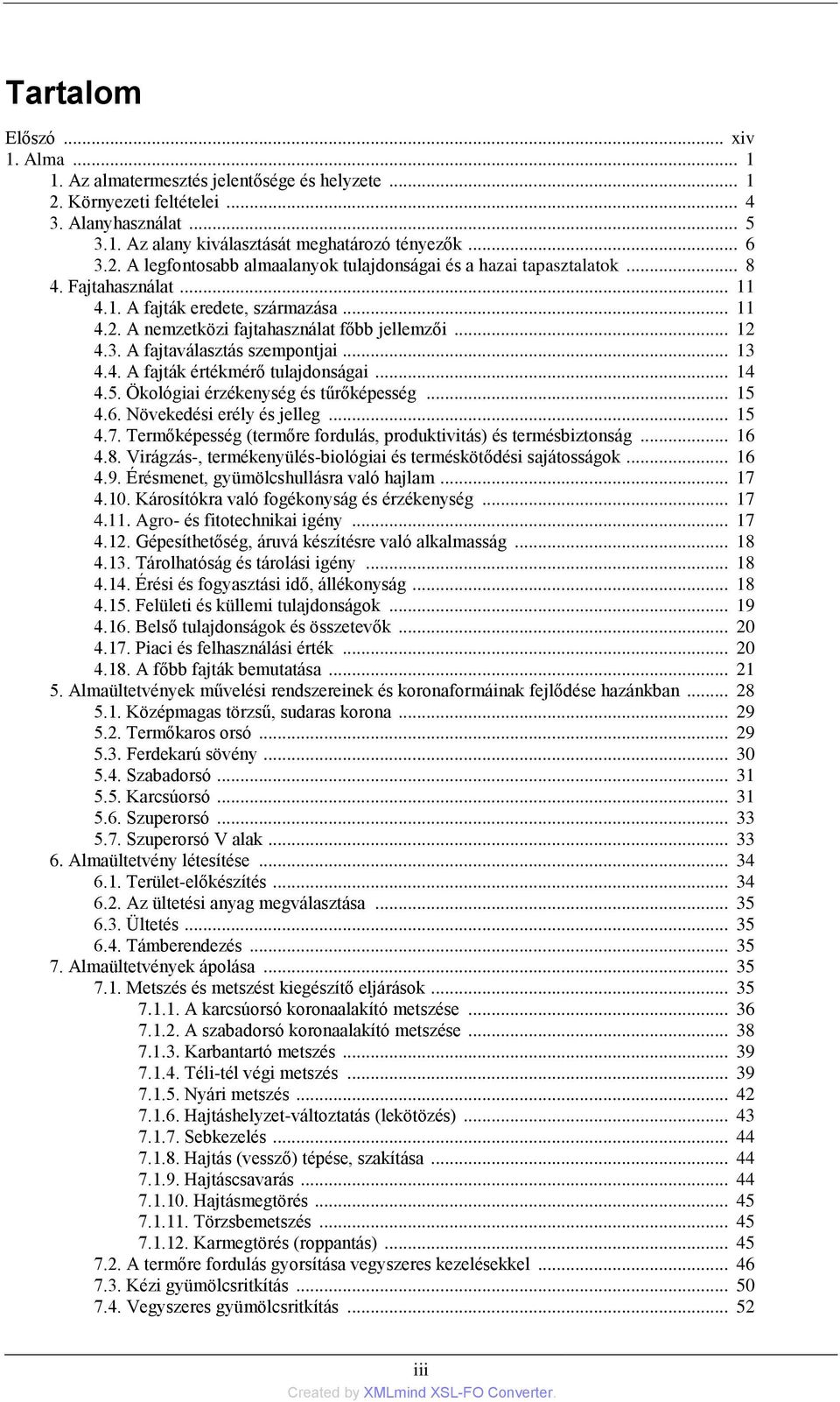 .. 14 4.5. Ökológiai érzékenység és tűrőképesség... 15 4.6. Növekedési erély és jelleg... 15 4.7. Termőképesség (termőre fordulás, produktivitás) és termésbiztonság... 16 4.8.