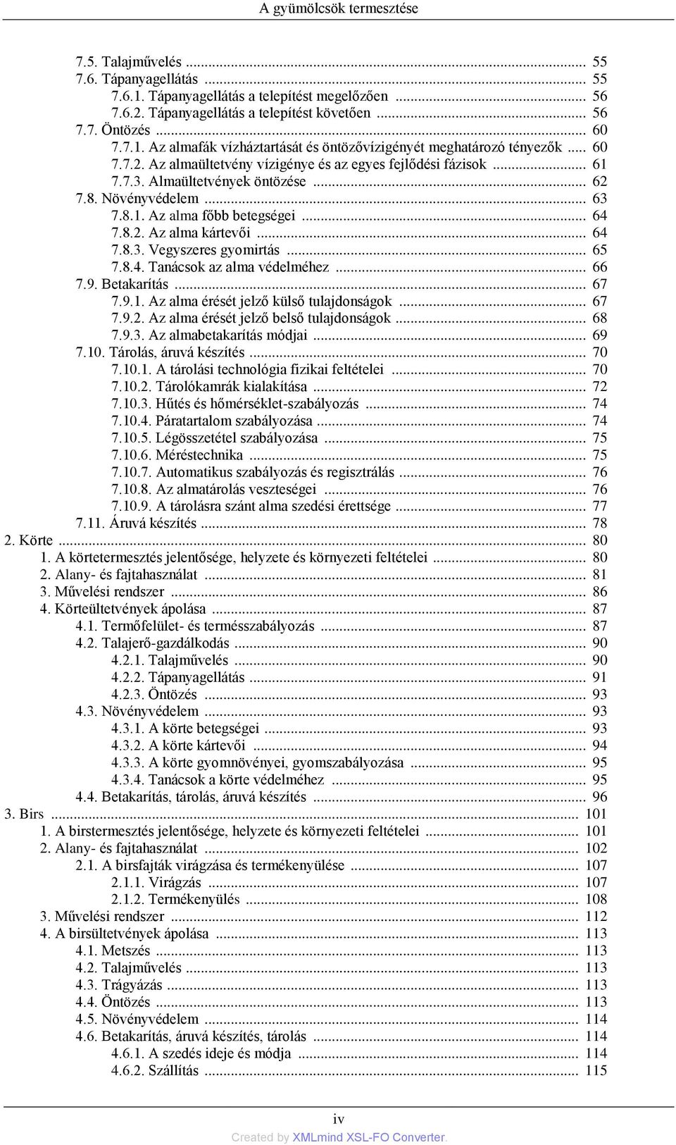 Növényvédelem... 63 7.8.1. Az alma főbb betegségei... 64 7.8.2. Az alma kártevői... 64 7.8.3. Vegyszeres gyomirtás... 65 7.8.4. Tanácsok az alma védelméhez... 66 7.9. Betakarítás... 67 7.9.1. Az alma érését jelző külső tulajdonságok.