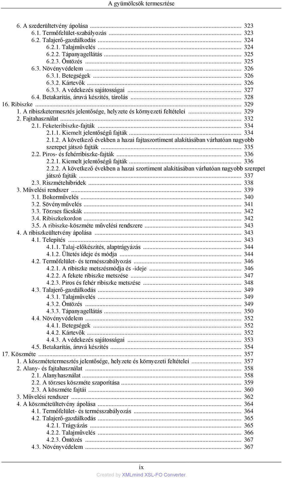 A ribiszketermesztés jelentősége, helyzete és környezeti feltételei... 329 2. Fajtahasználat... 332 2.1. Feketeribiszke-fajták... 334 2.1.1. Kiemelt jelentőségű fajták... 334 2.1.2. A következő években a hazai fajtaszortiment alakításában várhatóan nagyobb szerepet játszó fajták.