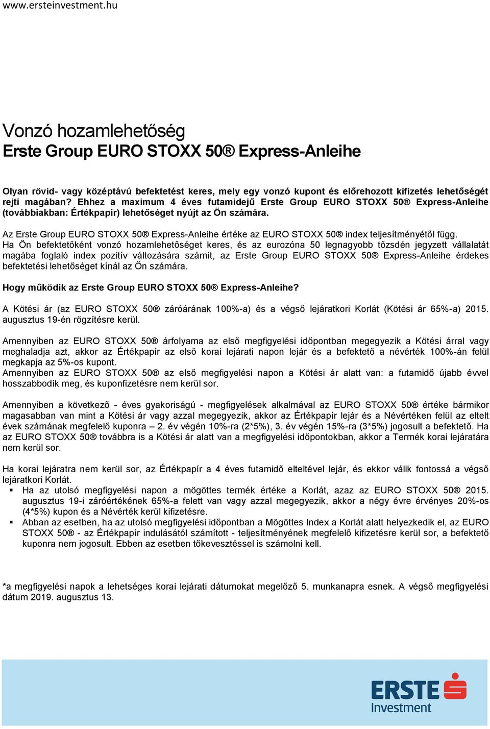 Az Erste Group EURO STOXX 50 Express-Anleihe értéke az EURO STOXX 50 index teljesítményétől függ.