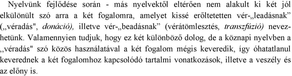 Valamennyien tudjuk, hogy ez két különböző dolog, de a köznapi nyelvben a,,véradás" szó közös használatával a két fogalom