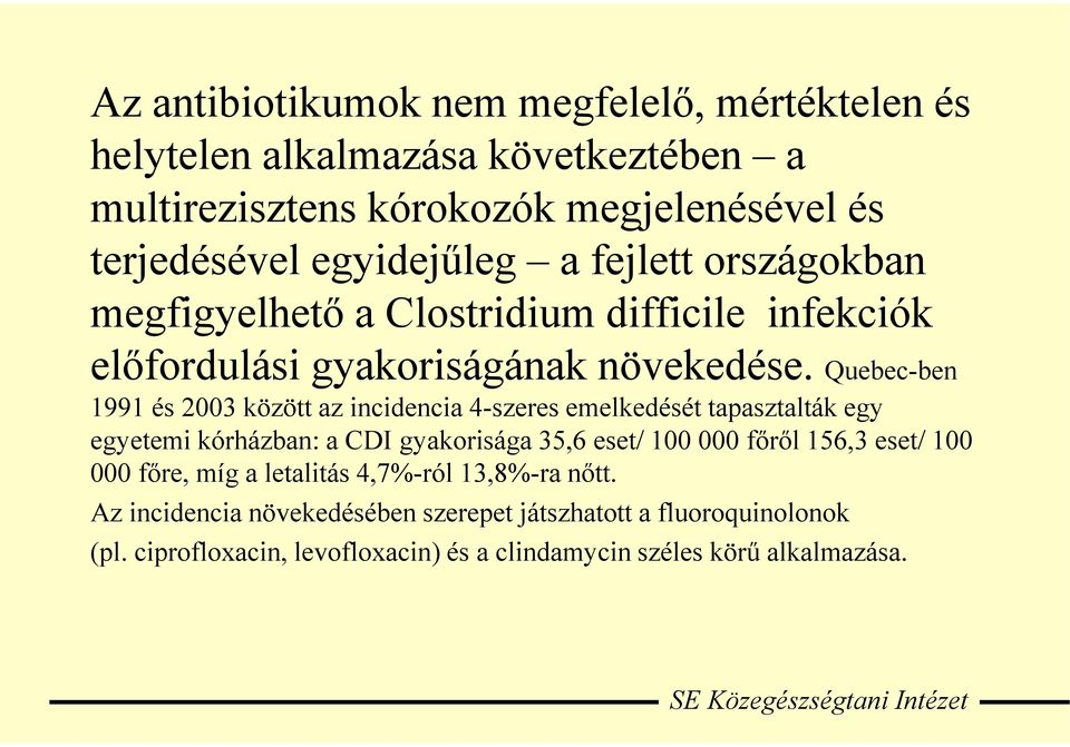Quebec-ben 1991 és 2003 között az incidencia 4-szeres emelkedését tapasztalták egy egyetemi kórházban: a CDI gyakorisága 35,6 eset/ 100 000 főről 156,3