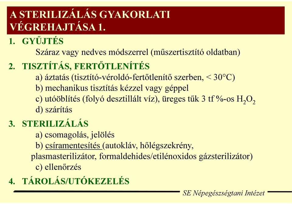 géppel c) utóöblítés (folyó desztillált víz), üreges tűk 3 tf %-os H 2 O 2 d) szárítás 3.