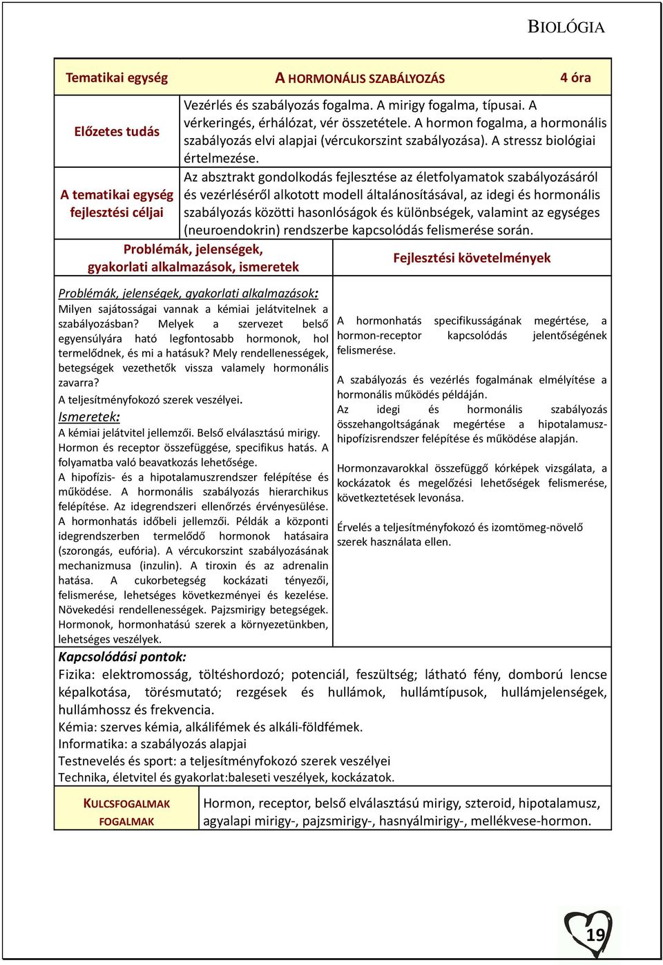 Az absztrakt gondolkodás fejlesztése az életfolyamatok szabályozásáról és vezérléséről alkotott modell általánosításával, az idegi és hormonális szabályozás közötti hasonlóságok és különbségek,