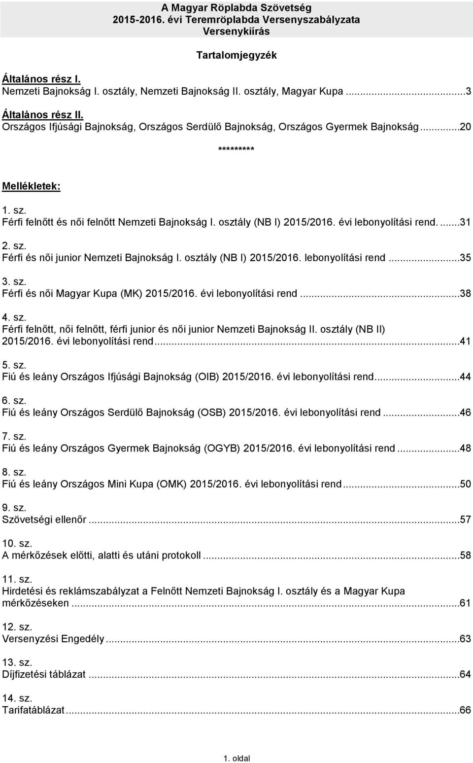 A Magyar Röplabda Szövetség évi Teremröplabda Versenyszabályzata  Versenykiírás. Tartalomjegyzék - PDF Free Download