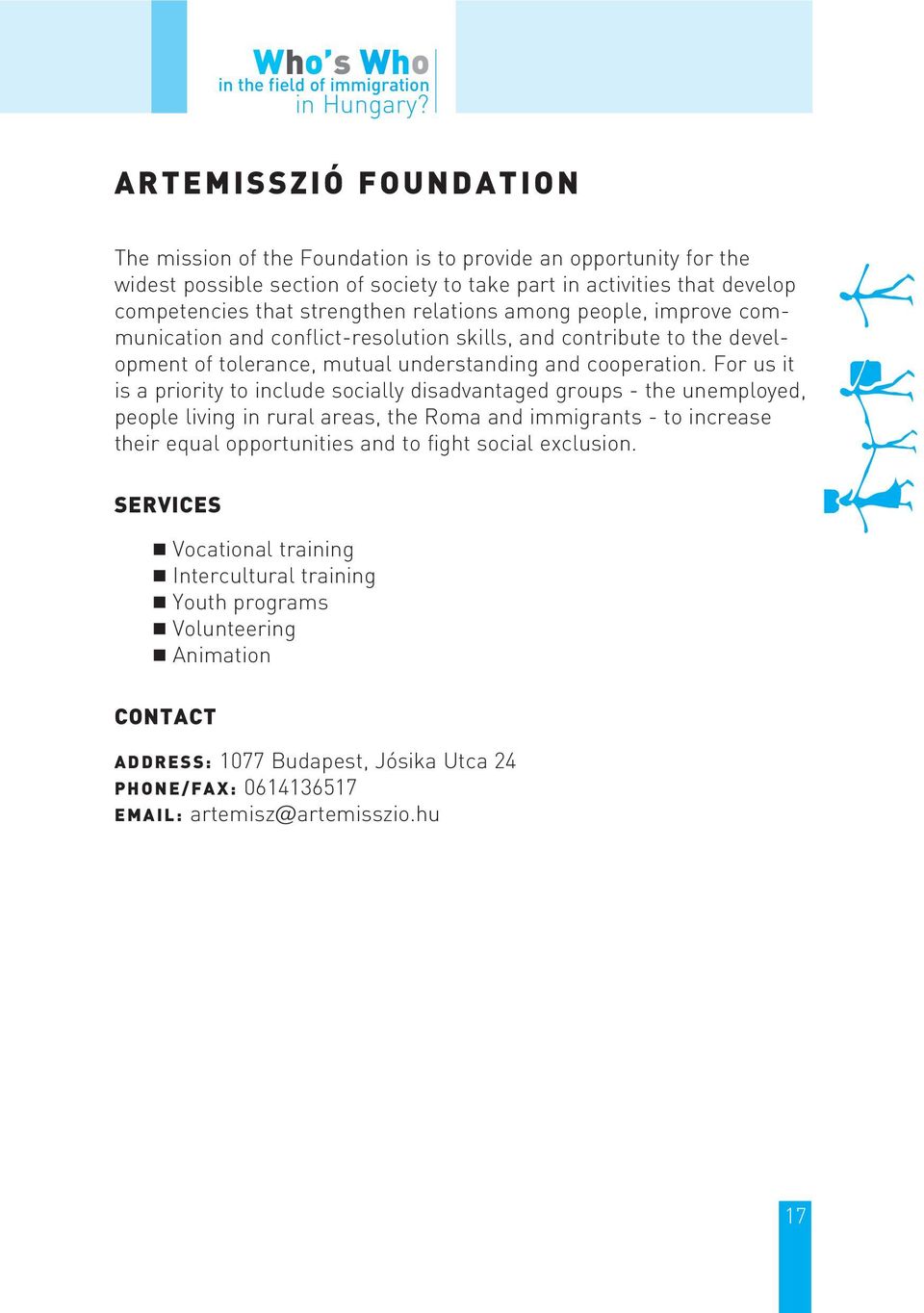 relations among people, improve communication and conflict-resolution skills, and contribute to the development of tolerance, mutual understanding and cooperation.