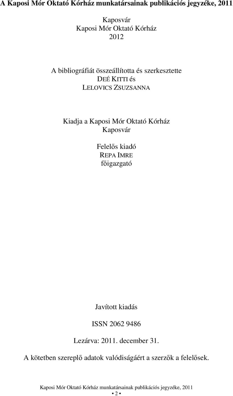 Kaposvár Felelős kiadó REPA IMRE főigazgató Javított kiadás ISSN 2062 9486