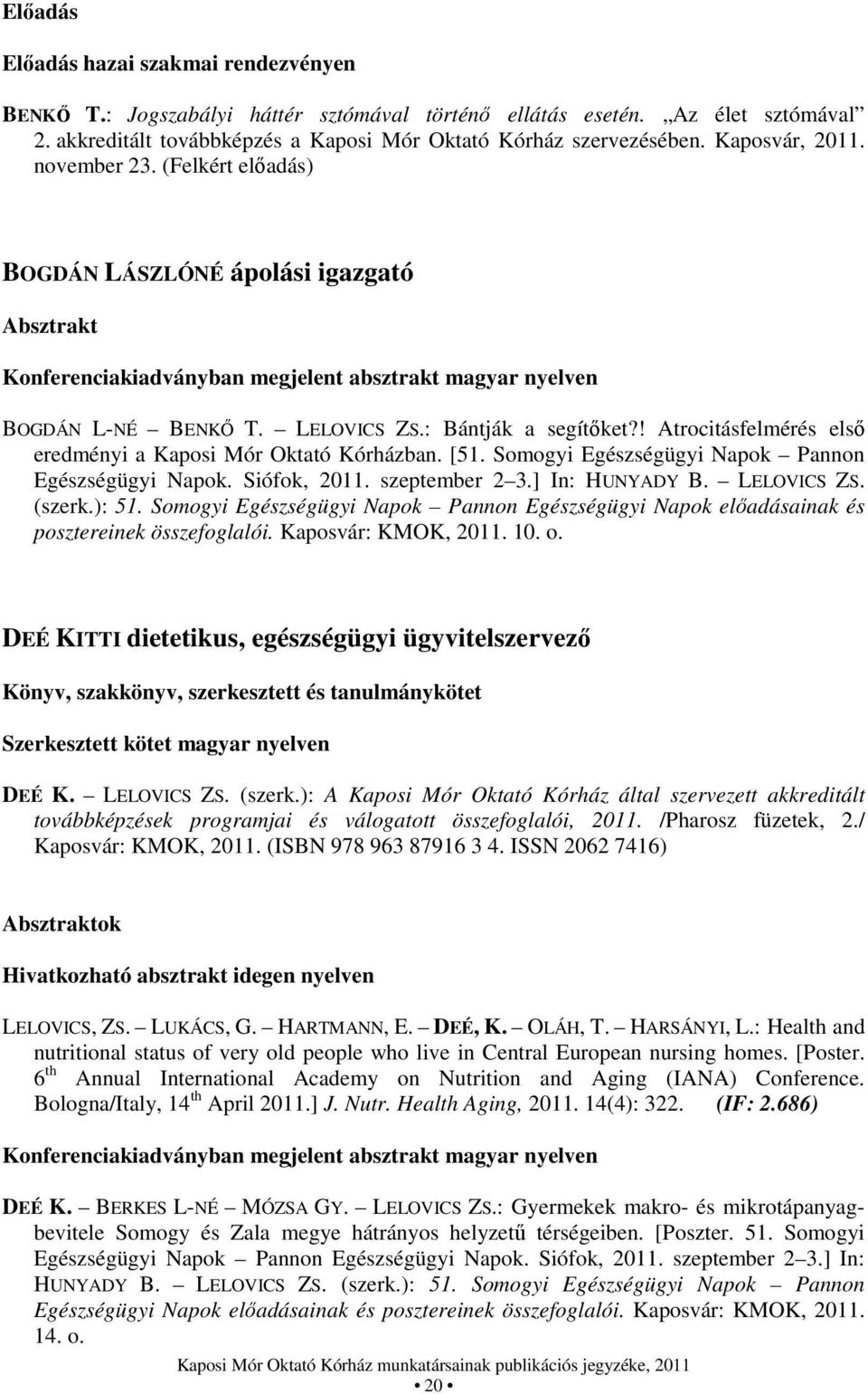 [51. Somogyi Egészségügyi Napok Pannon Egészségügyi Napok. Siófok, 2011. szeptember 2 3.] In: HUNYADY B. LELOVICS ZS. (szerk.): 51.
