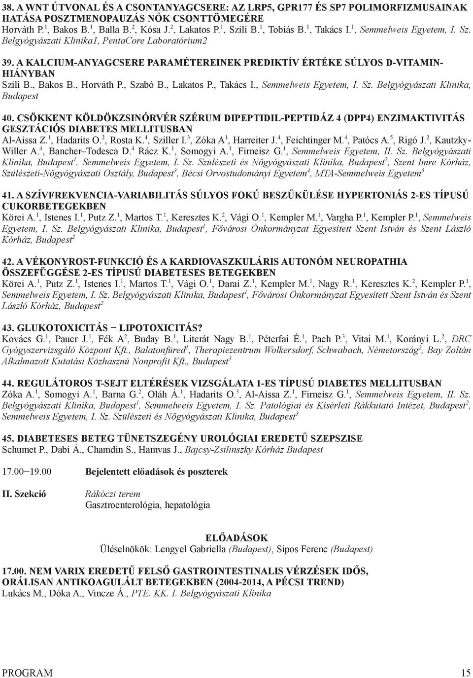 , Bakos B., Horváth P., Szabó B., Lakatos P., takács I., Semmelweis Egyetem, I. Sz. Belgyógyászati Klinika, Budapest 40.