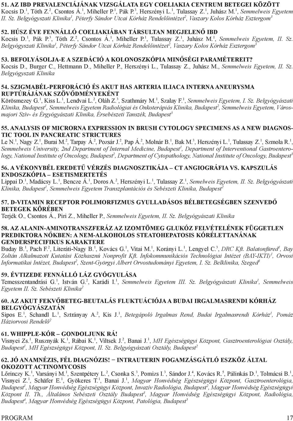 HÚSZ ÉVE FENNÁLLÓ COELIAKIÁBAN TÁRSULTAN MEGJELENŐ IBD kocsis d. 1, Pák P. 3, tóth z. 2, Csontos á. 1, Miheller P. 1, tulassay z. 1, juhász M. 1, Semmelweis Egyetem, II. Sz.