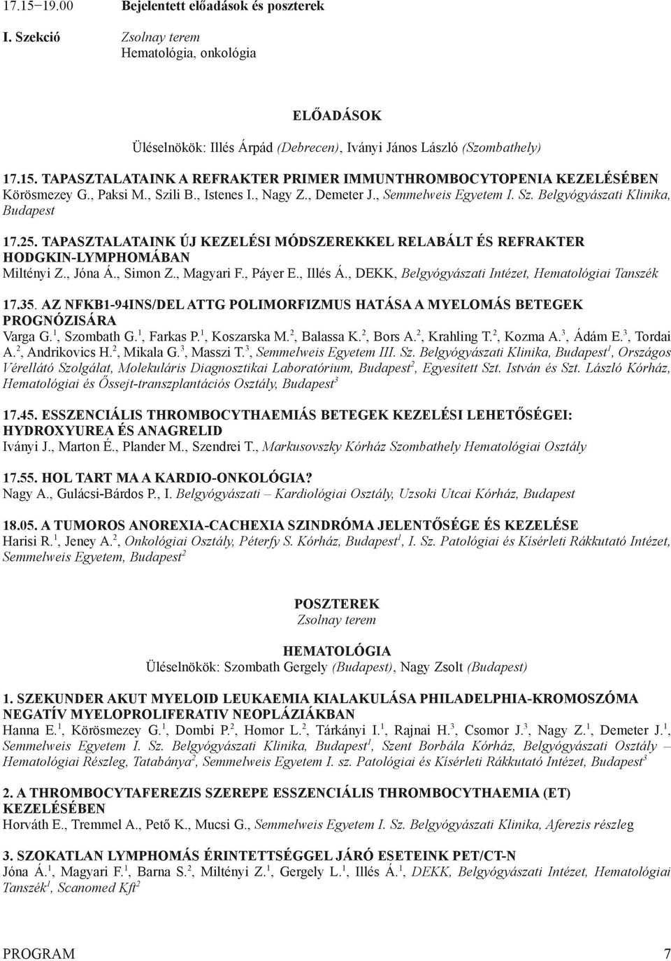 TAPASZTALATAINK ÚJ KEZELÉSI MÓDSZEREKKEL RELABÁLT ÉS REFRAKTER HODGKIN-LYMPHOMÁBAN Miltényi z., jóna á., Simon z., Magyari F., Páyer E., Illés á.