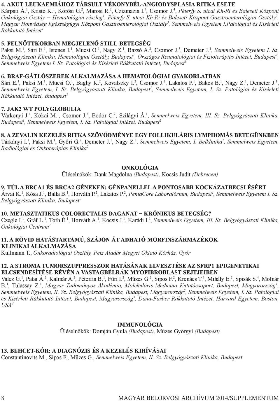 utcai Kh-Ri és Baleseti Központ Gasztroenterológiai Osztály 2, Magyar Honvédség Egészségügyi Központ Gasztroenterológiai Osztály 3, Semmelweis Egyetem I.Patológiai és Kísérleti Rákkutató Intézet 4 5.