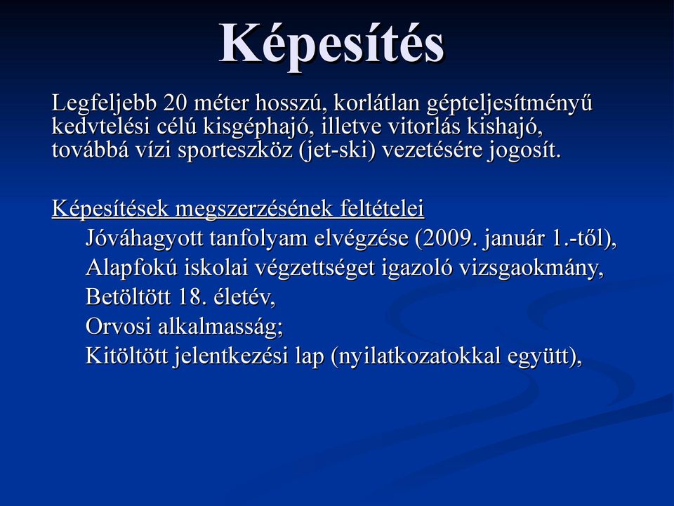 Képesítések megszerzésének feltételei Jóváhagyott tanfolyam elvégzése (2009. január 1.