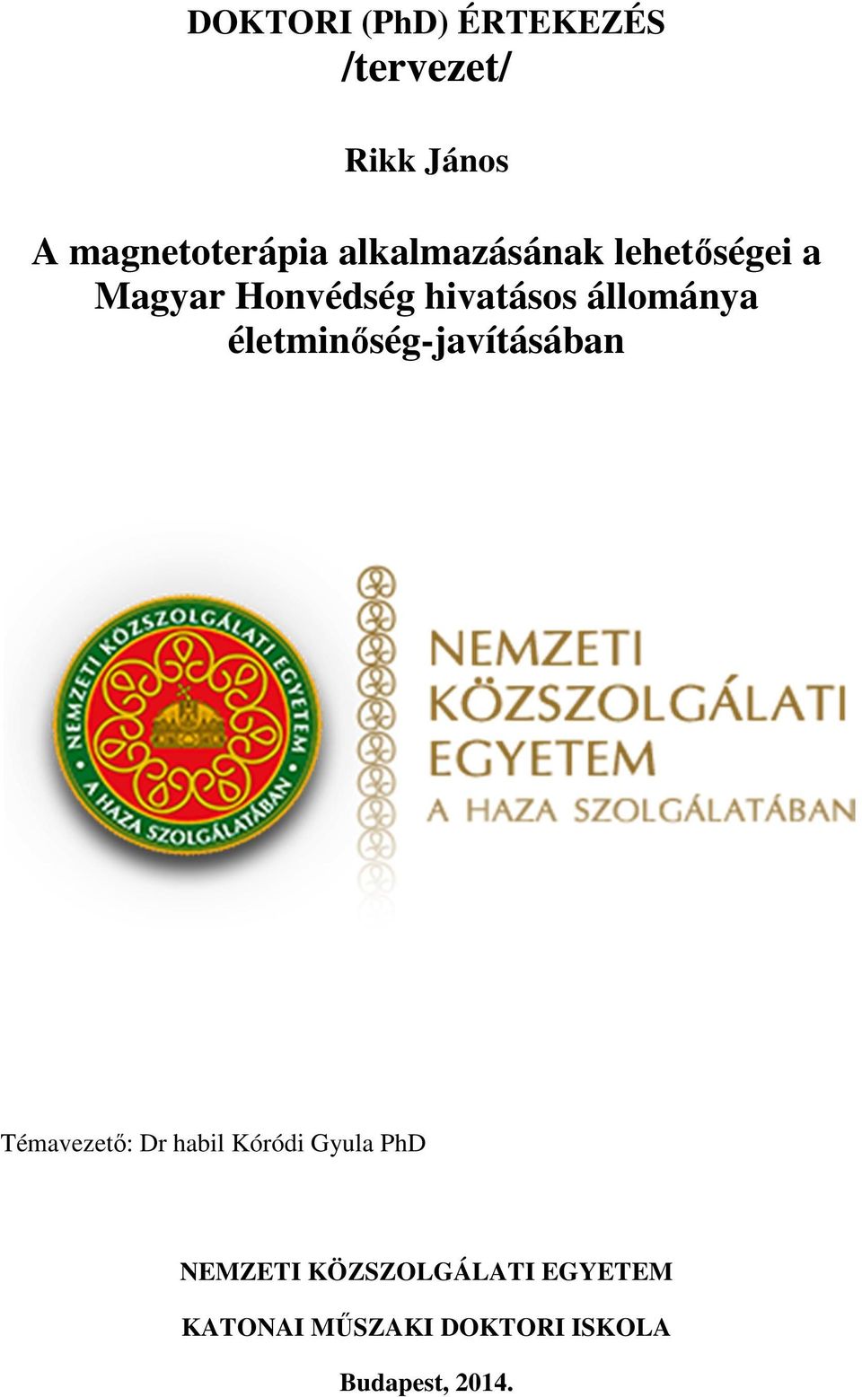 életminőség-javításában Témavezető: Dr habil Kóródi Gyula PhD