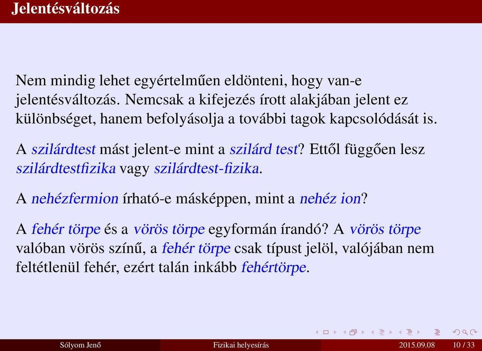 A szilárdtest mást jelent-e mint a szilárd test? Ettől függően lesz szilárdtestfizika vagy szilárdtest-fizika.