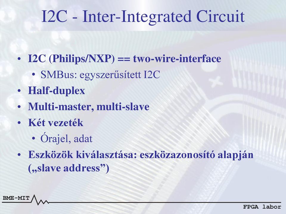 Half-duplex Multi-master, multi-slave Két vezeték