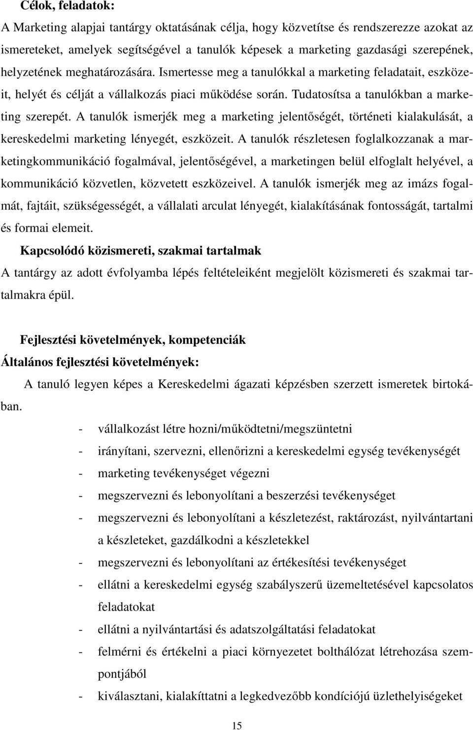 A tanulók ismerjék meg a marketing jelentőségét, történeti kialakulását, a kereskedelmi marketing lényegét, eszközeit.