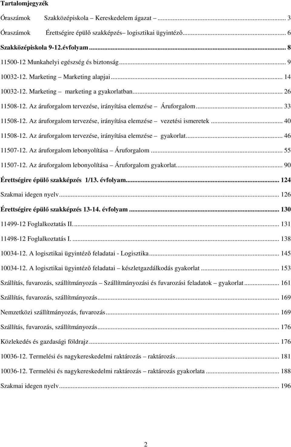 Az áruforgalom tervezése, irányítása elemzése Áruforgalom... 33 11508-12. Az áruforgalom tervezése, irányítása elemzése vezetési ismeretek... 40 11508-12.