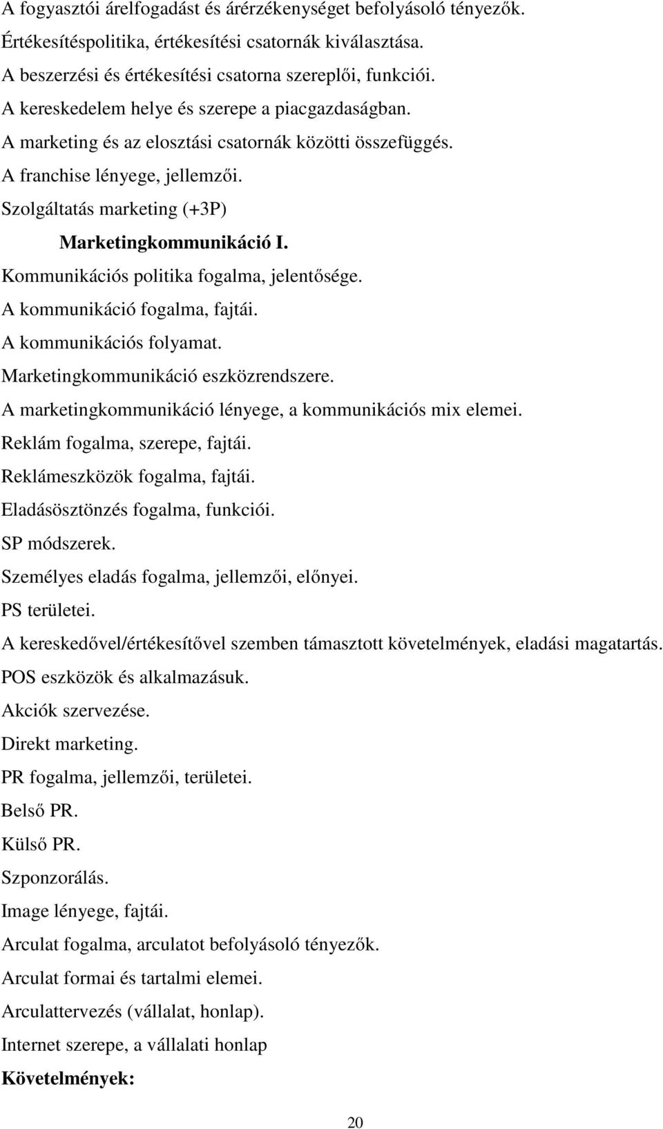 Kommunikációs politika fogalma, jelentősége. A kommunikáció fogalma, fajtái. A kommunikációs folyamat. Marketingkommunikáció eszközrendszere.